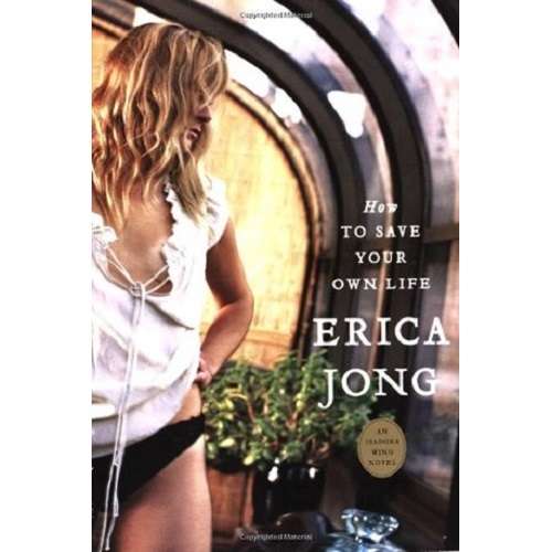 How to Save Your Own Life: An Isadora Wing Novel by Erica Jong