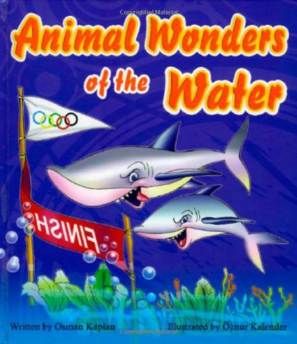 Animal Wonders of the Water (Amazing Animals) by Osman Kaplan