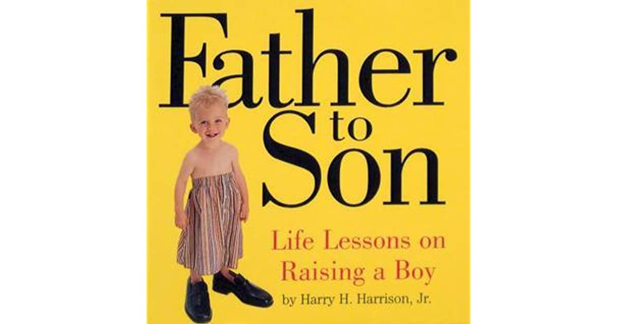 Father to Son: Life Lessons on Raising a Boy by Harry H. Harrison Jr.