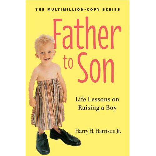 Father to Son: Life Lessons on Raising a Boy by Harry H. Harrison Jr.