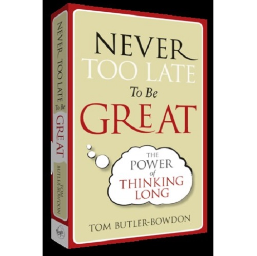 Never Too Late To Be Great by Tom Butler-Bowdon