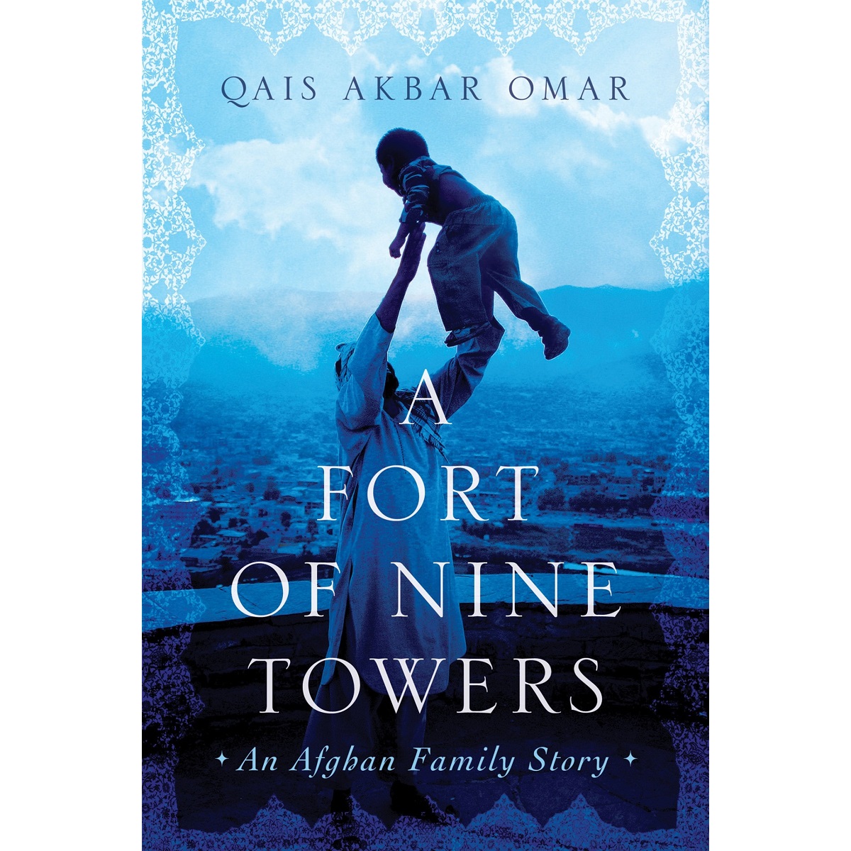 A Fort of Nine Towers: An Afghan Family Story By Qais Akbar Omar