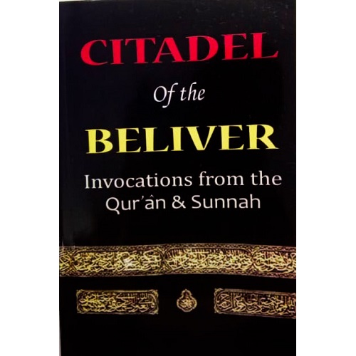 Citadel of the Believer Invocations from the Qur'an & Sunnah