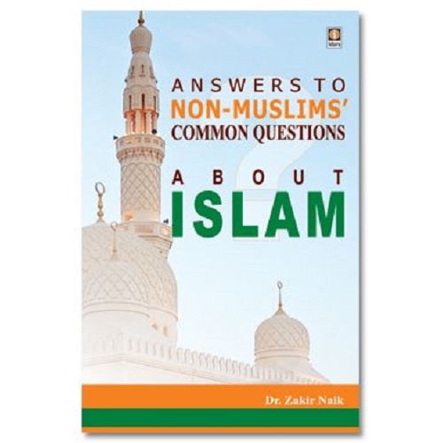 Answers To Non Muslims Common Questions About Islam by Zakir Naik