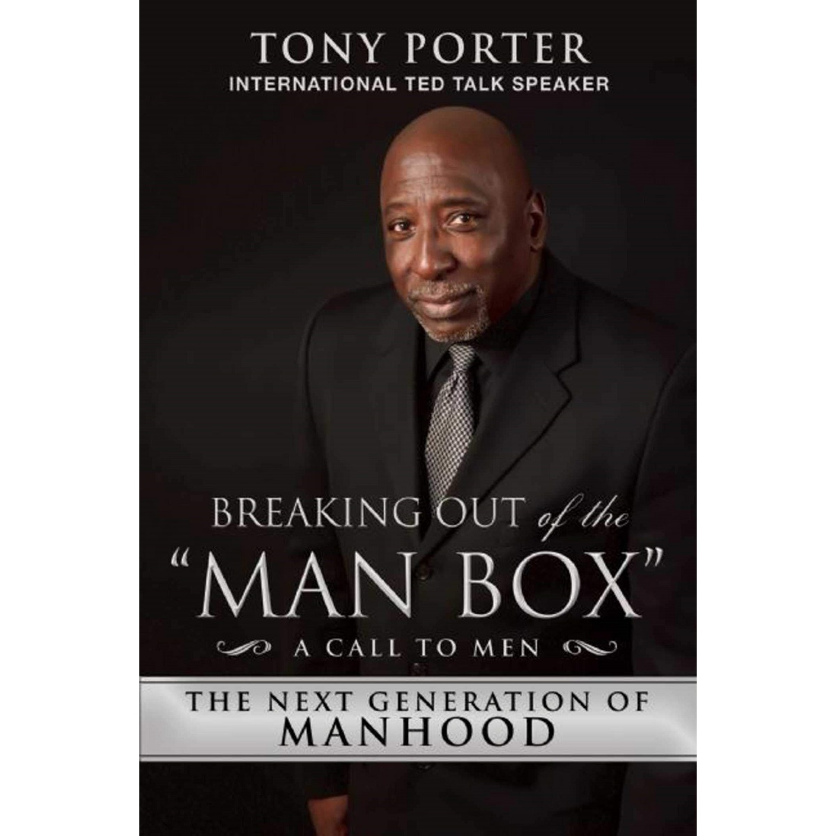 Breaking Out of the Man Box: The Next Generation of Manhood by Tony Porter