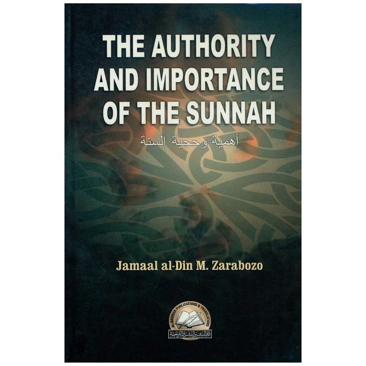 The Authority and Importance of the Sunnah by Jamaal al-Din M. Zarabozo