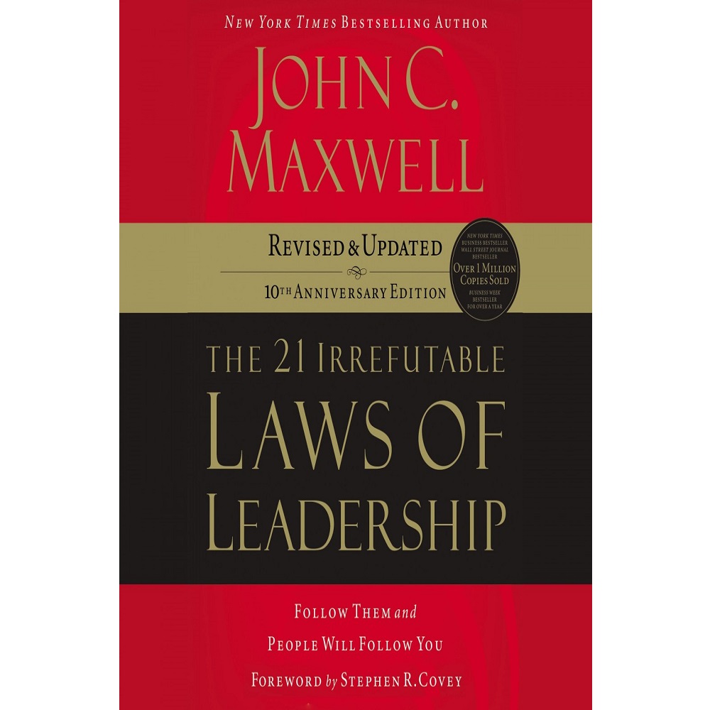 The 21 Irrefutable Laws of Leadership By John C. Maxwell