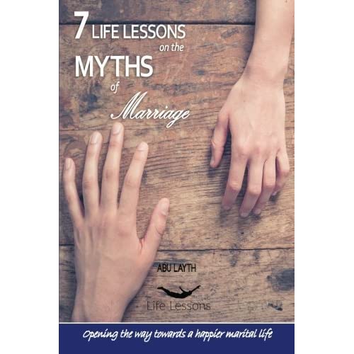 7 Life Lessons on the Myths of Marriage By Abu Layth