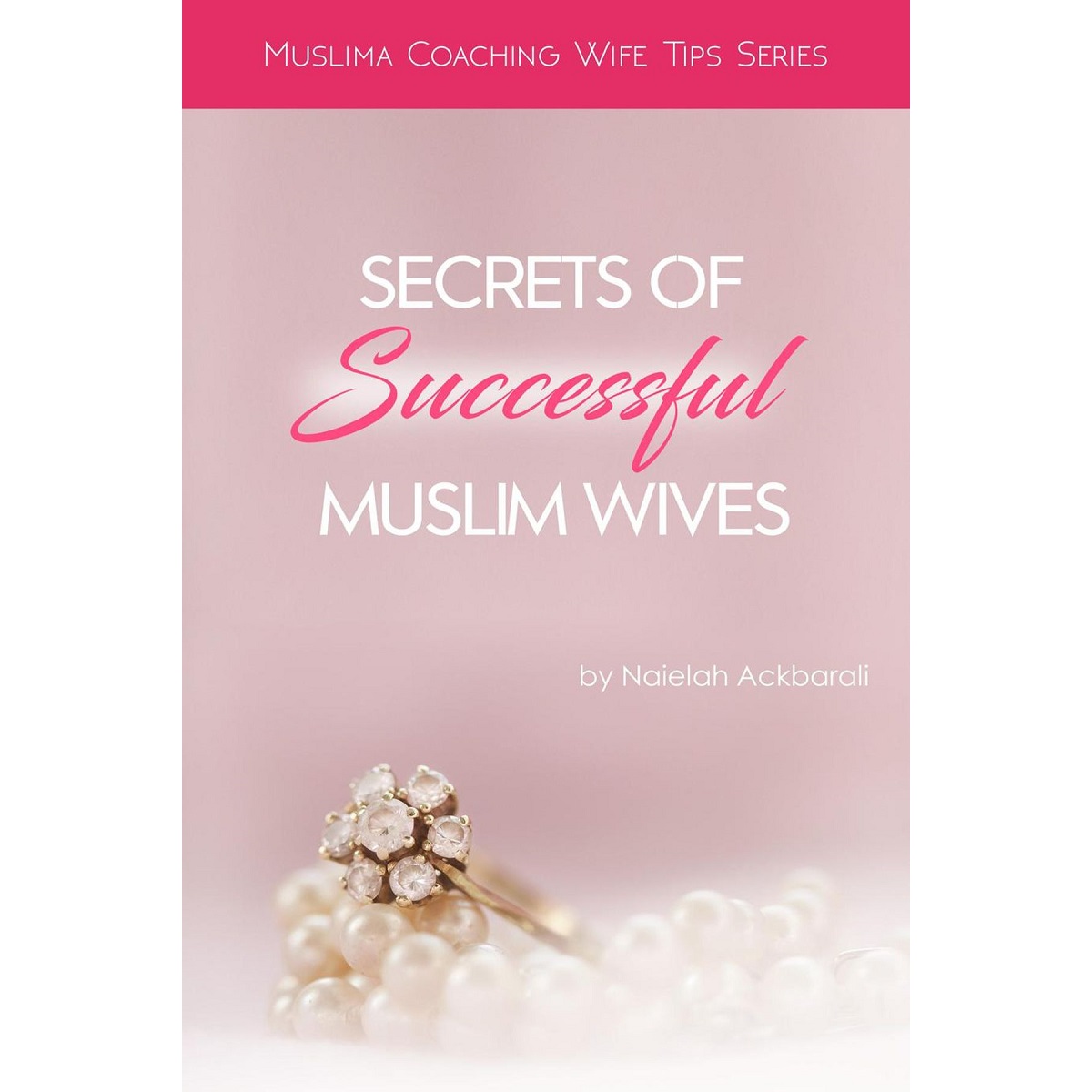 Secrets Of Successful Muslim Wives By Naielah Ackbarali