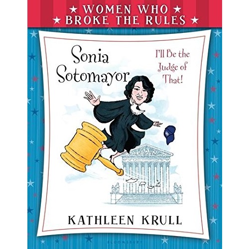 Women Who Broke the Rules: Sonia Sotomayor By Kathleen Krull