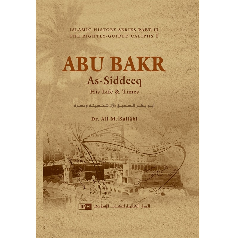 Abu Bakr As-Siddeeq: His Life and Times By Dr. Ali M as-Salabi