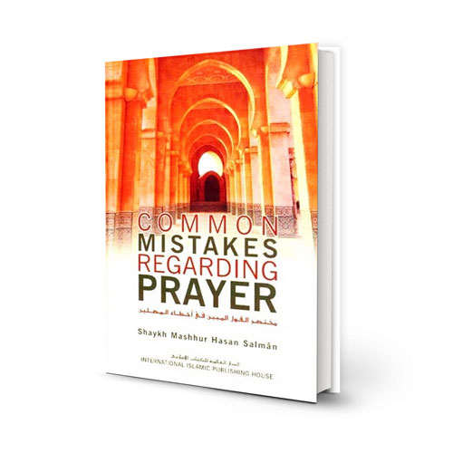 Common Mistakes Regarding Prayer By Shaykh Mashhur Hasan Salman