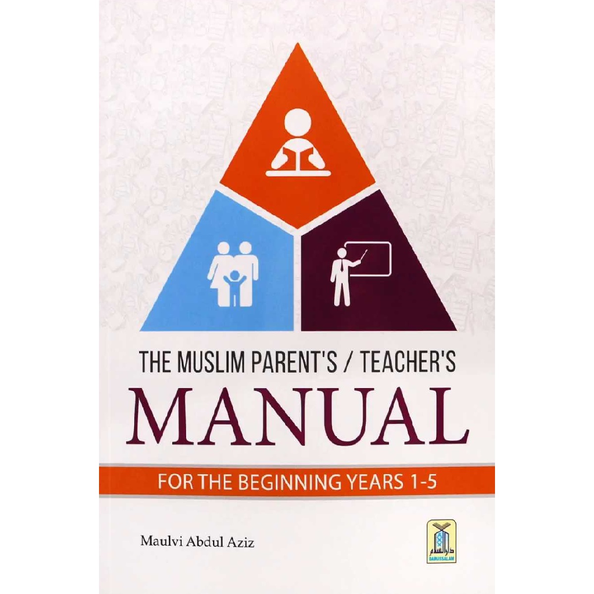he Muslim Parent's/Teacher's Manual for the beginning Children (Age 1-5) By Maulvi Abdul Aziz