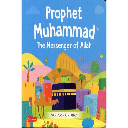 Prophet Muhammad The Messenger Of Allah- by Saniyasnain Khan