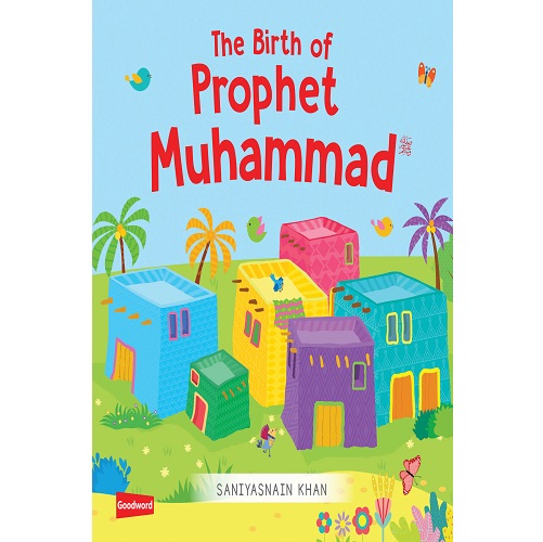 The Birth of Prophet Muhammad- by Saniyasnain Khan