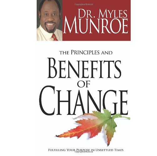 The Principles And Benefits Of Change- by Myles Munroe