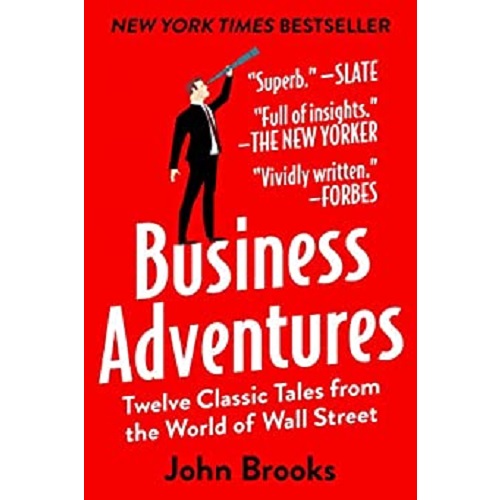Business Adventures: Twelve Classic Tales from the World of Wall Street- By John Brooks