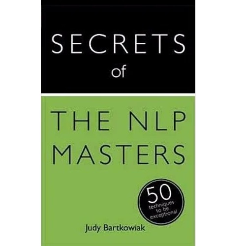 Secrets of the NLP Masters: 50 Strategies to Be Exceptional (Teach Yourself) by Judy Bartkowiak