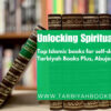 Unlocking Spiritual Essence: Top Islamic Books for Self-Development at Tarbiyah Books Plus