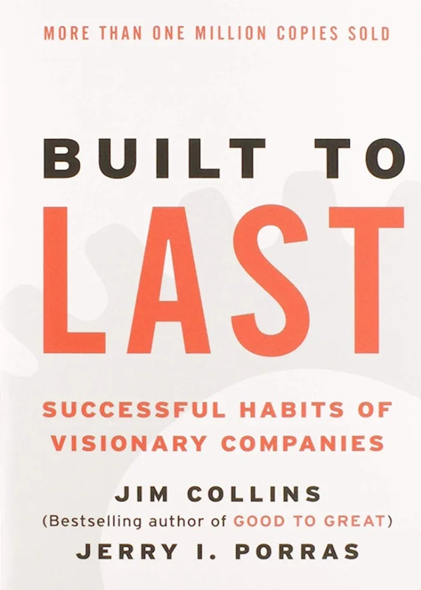 Built to Last: Successful Habits of Visionary Companies by James C. Collins